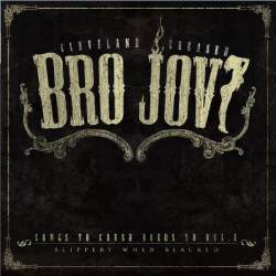 Bro Jovi : Songs to Crush Beers to Vol. I : Slippery When Blacked